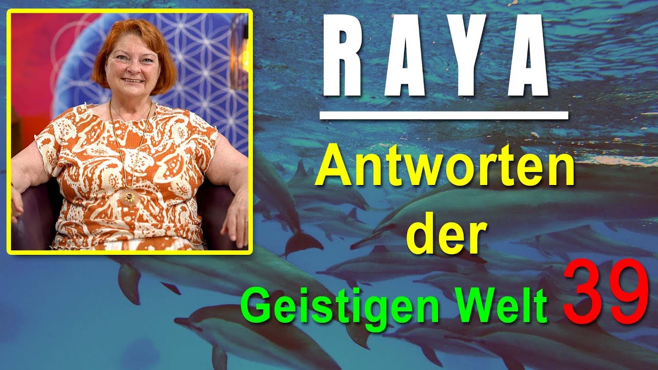 Antworten der Geistigen Welt - 39 - empfangen durch RAYA - NEUE Herzenswege