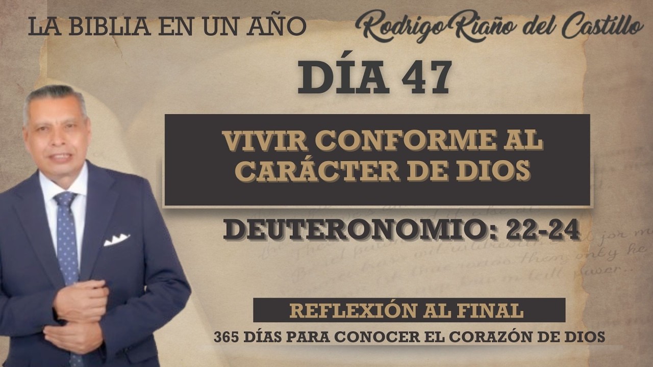 VIVIR CONFORME AL CARÁCTER DE DIOS / LA BIBLIA EN UN AÑO / DÍA 47