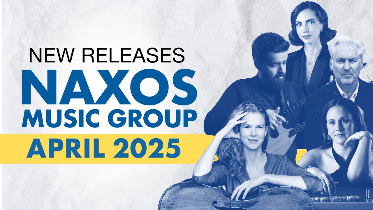 New from Naxos Music Group - April 2025 Highlights