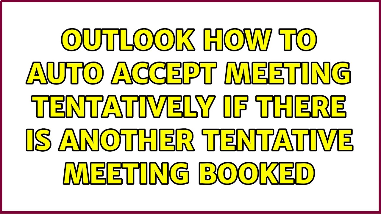 Outlook: How to auto accept meeting tentatively if there is another tentative meeting booked