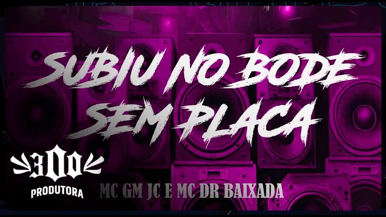 Mc GM JC e Mc DR Baixada - Subiu no bode sem placa (Dj Lukinhas da ZS)