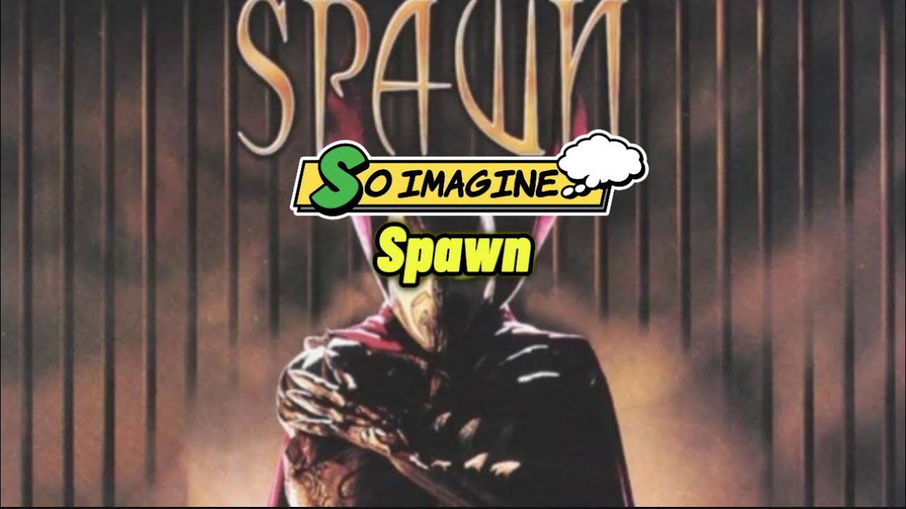 So Imagine… Spawn