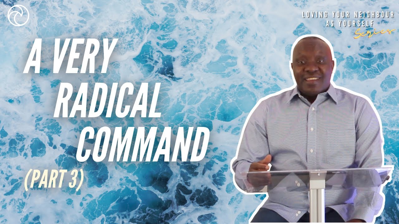 A RADICAL COMMAND | Loving Your Neighbour as Yourself Series | Dr Ernest Abel | The Oasis Church
