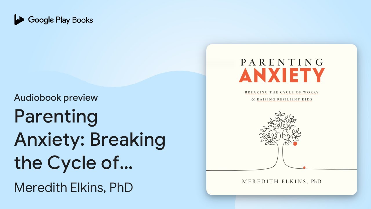 Parenting Anxiety: Breaking the Cycle of Worry… by Meredith Elkins, PhD · Audiobook preview