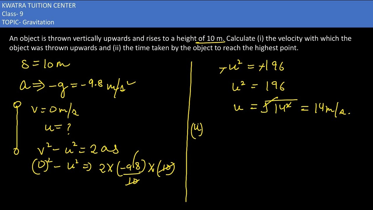 3. An object is thrown vertically upwards and rises to a height of 10 m. Calculate (i) the velocity