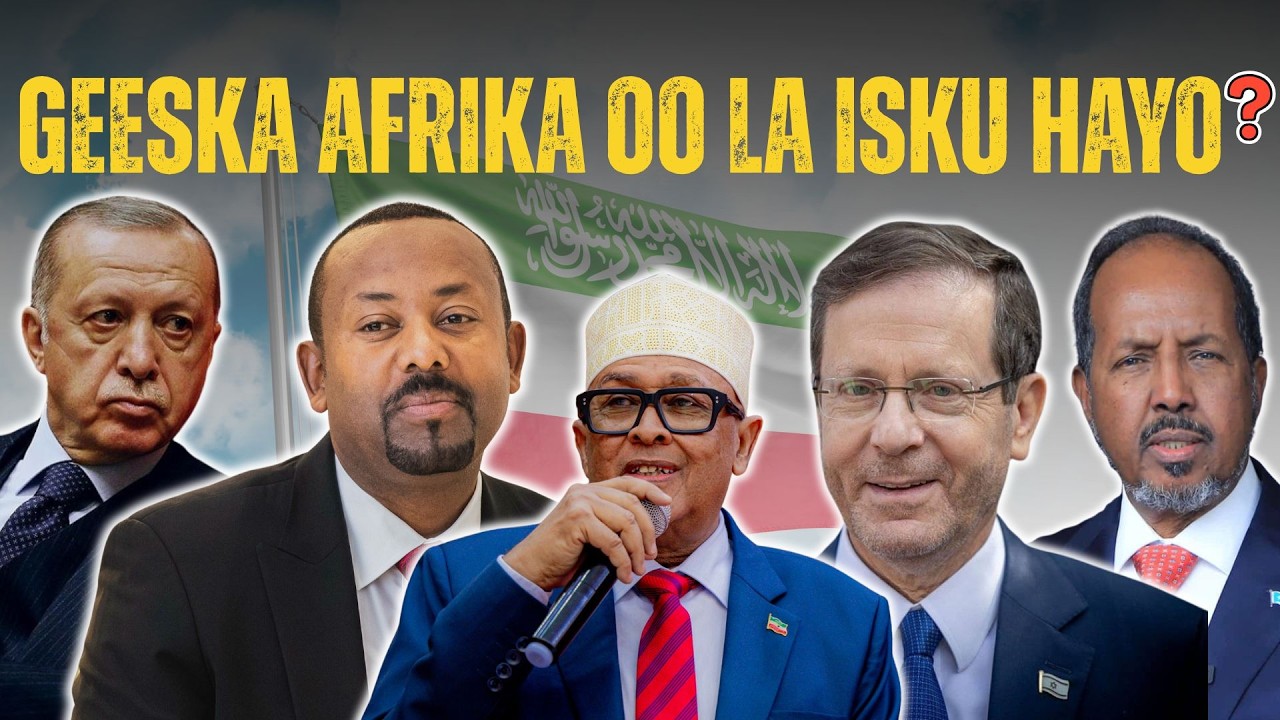 “Geeska Afrika oo La Isku Hayo: Berbera, Itoobiya iyo Tartanka Turkiga & Israa’iil”