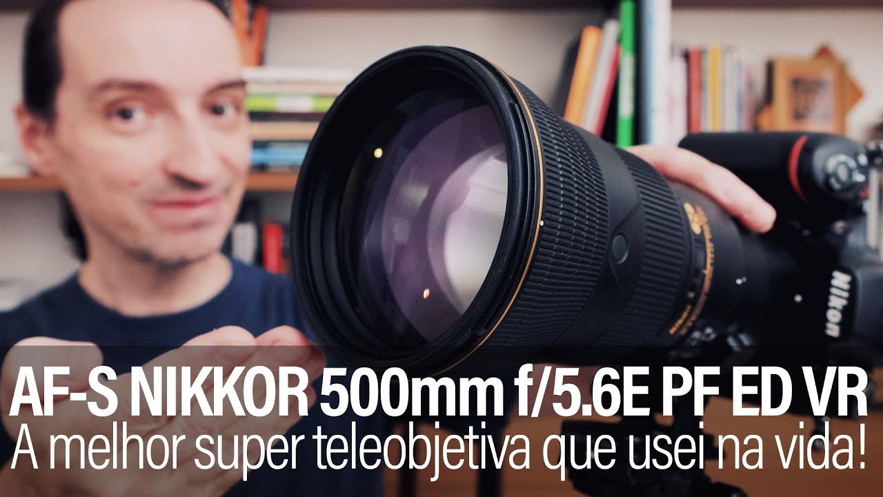 Nikon AF-S NIKKOR 500mm f/5.6E PF ED VR - A melhor super teleobjetiva que usei na vida!