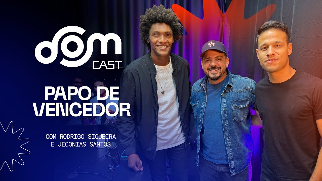 DOM CAST | Um papo de vencedor com Paulo Alberto, Rodrigo Siqueira e Jeconias Santos