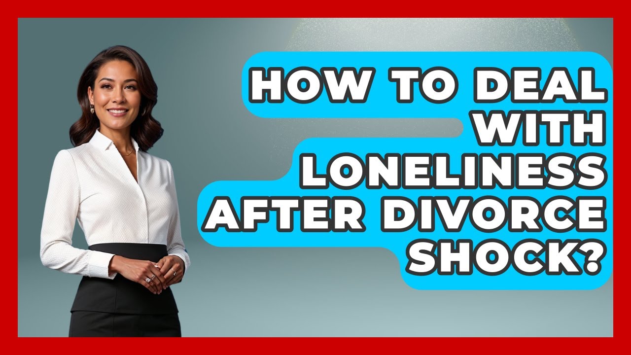 How To Deal With Loneliness After Divorce Shock? - Get Divorce Answers