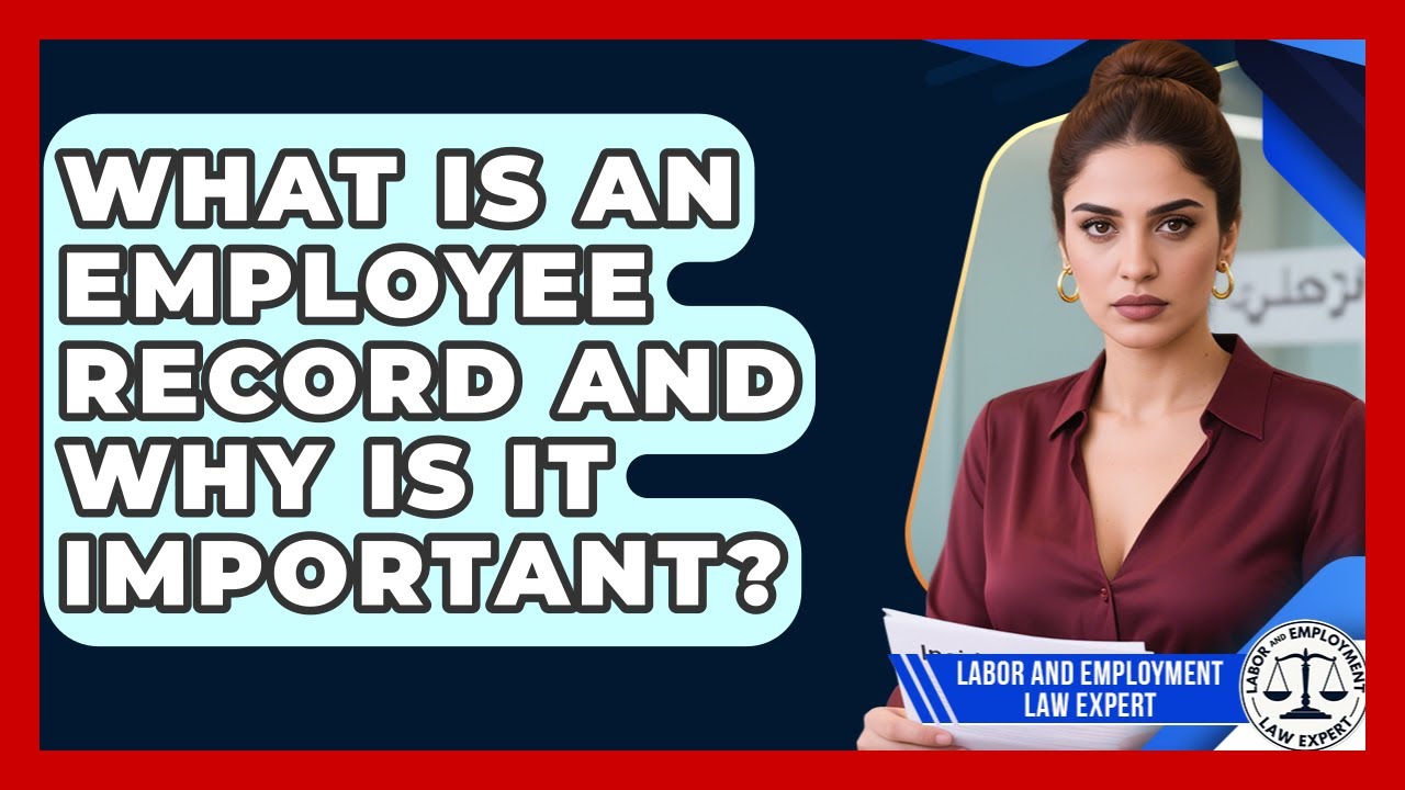 What Is An Employee Record And Why Is It Important? - Labor and Employment Law Expert