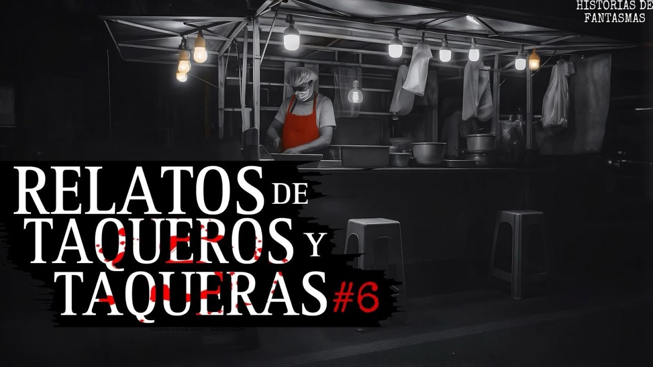 6 HISTORIAS DE TERROR sucedidas a TAQUEROS Y TAQUERAS MEXICANAS Vol.6 | Relatos de Terror