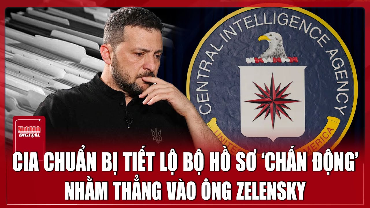 CIA sắp tung bộ hồ sơ ‘cáo trạng’ lớn chưa từng có của ông Zelensky | Ninh Bình Digital