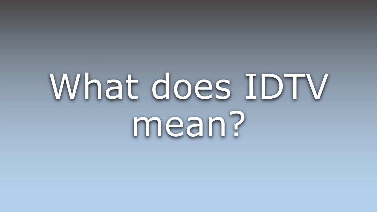 What does IDTV mean?