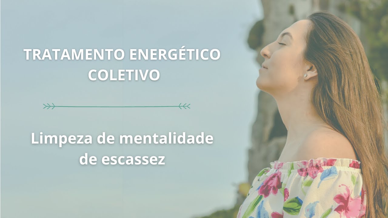 Limpeza de mentalidade de escassez - Tratamento energético coletivo