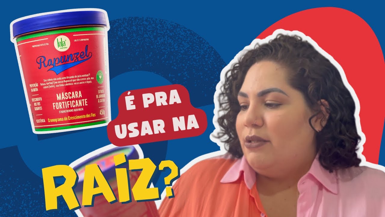 MÁSCARA RAPUNZEL LOLA COSMETICS | TRATAMENTO DA RAIZ ÀS PONTAS