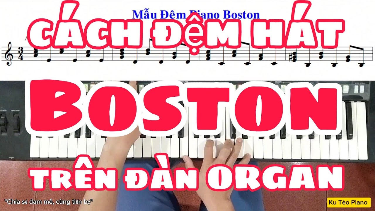 Hướng dẫn đệm hát STYLE BOSTON trên đàn ORGAN | Mẫu đệm hát Boston | Piano Boston | Ku Tèo Piano.