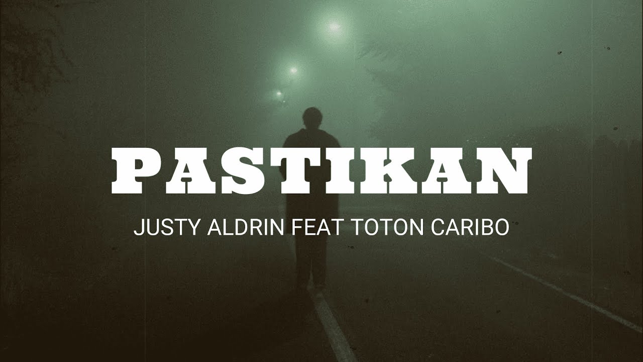 Pastikan - Justy Aldrin Feat Toton Caribo (Video Lirik)