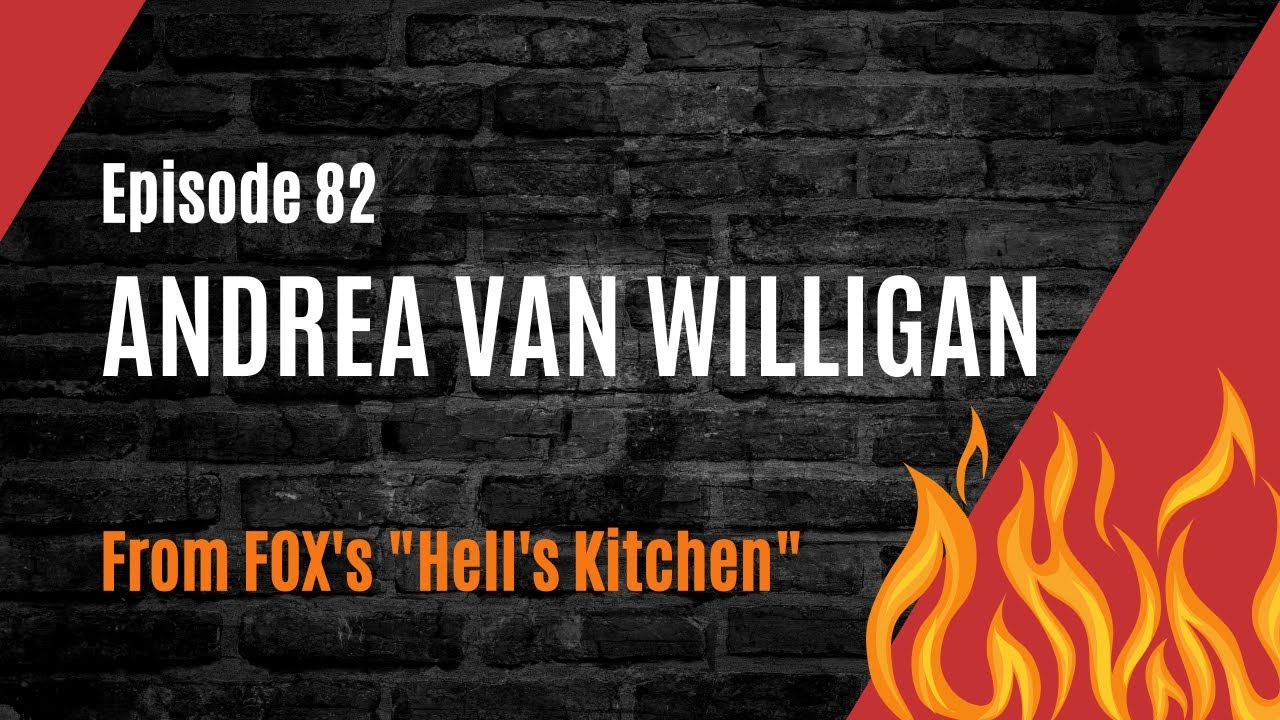 Ep. 82 - Andrea Van Willigan (Hell's Kitchen)