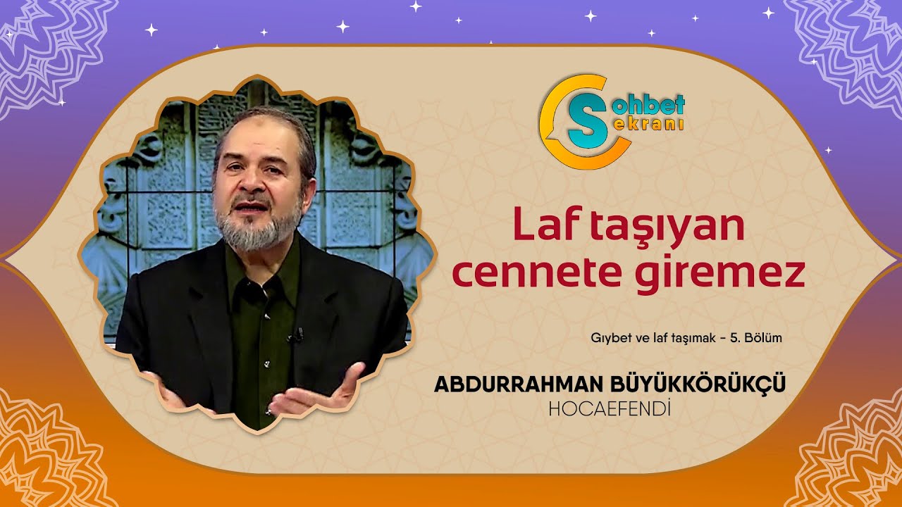 Laf taşıyan cennete giremez - Abdurrahman Büyükkörükçü