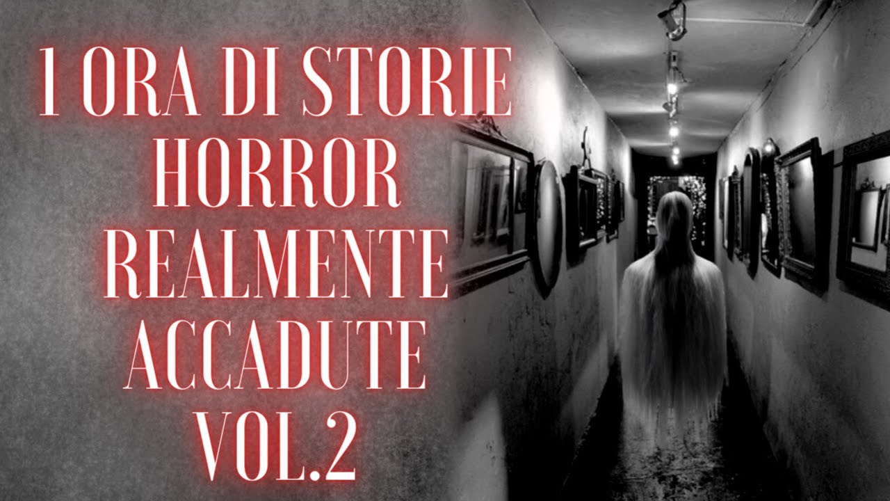 1 ORA DI STORIE HORROR REALMENTE ACCADUTE (Vol.2)