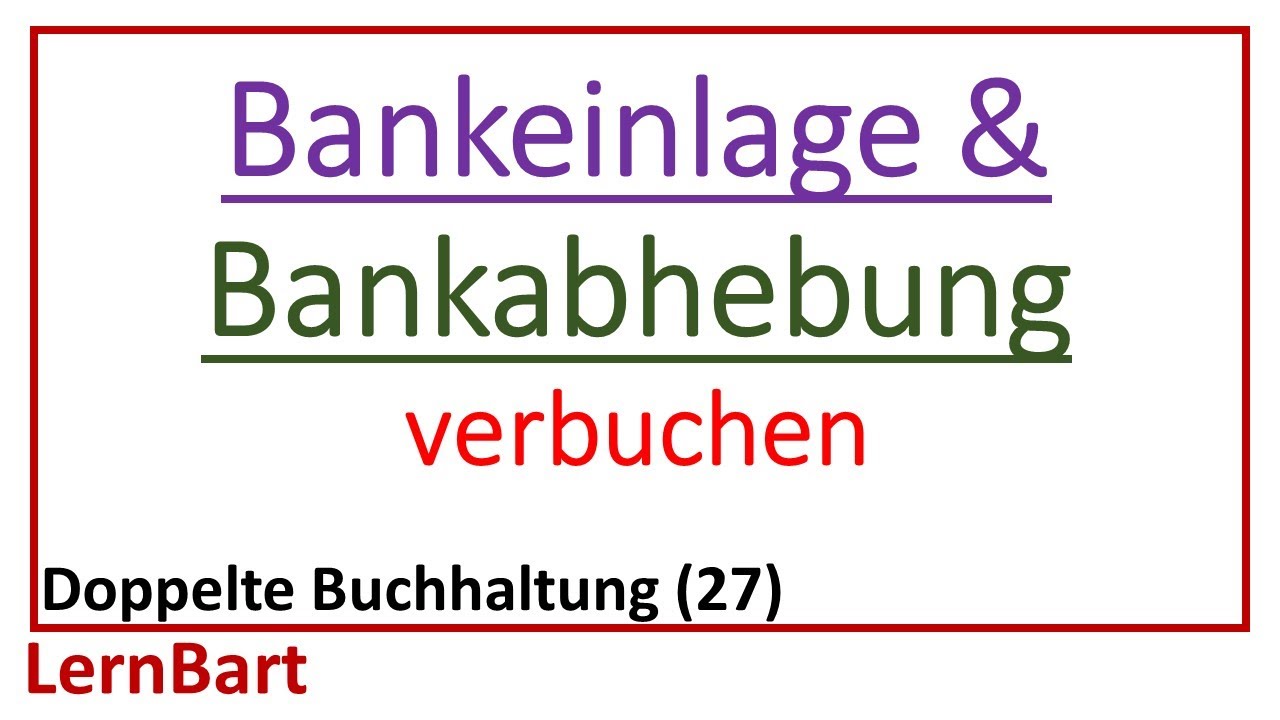 Bankeinzahlung und Bankabhebung verbuchen (Barverkehr mit Banken) - Doppelte Buchhaltung (Teil 27)