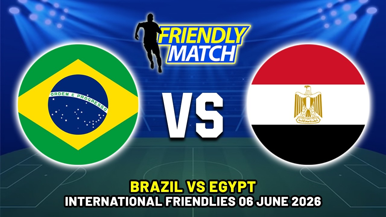 BRAZIL VS EGYPT INTERNATIONAL FRIENDLY 2026 DATE, FIXTURES & PREDICTIONS