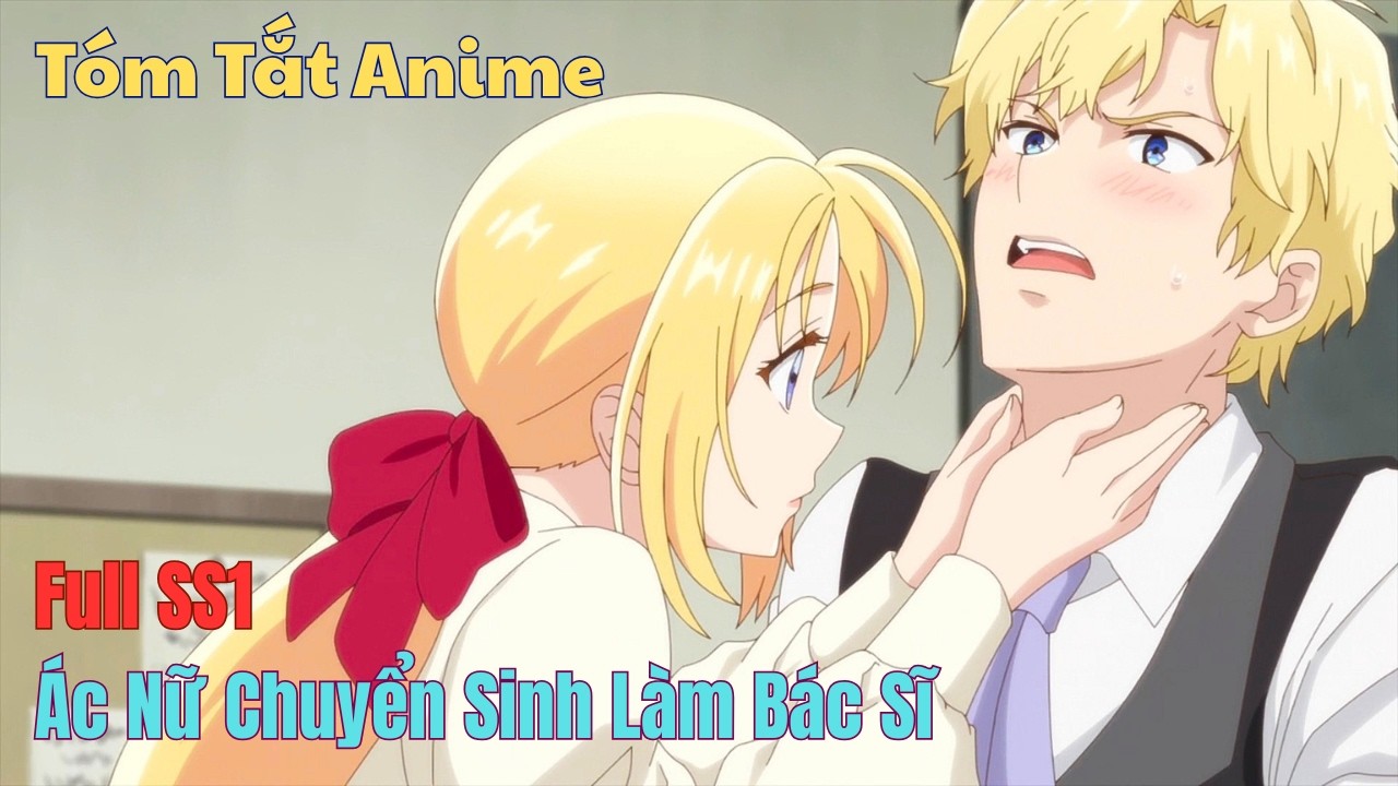 ALL IN ONE | Ác Nữ Chuyển Sinh Làm Bác Sĩ , Rồi Quay Lại Thế Giới Cũ Cứu Người | Tóm Tắt Anime Hay