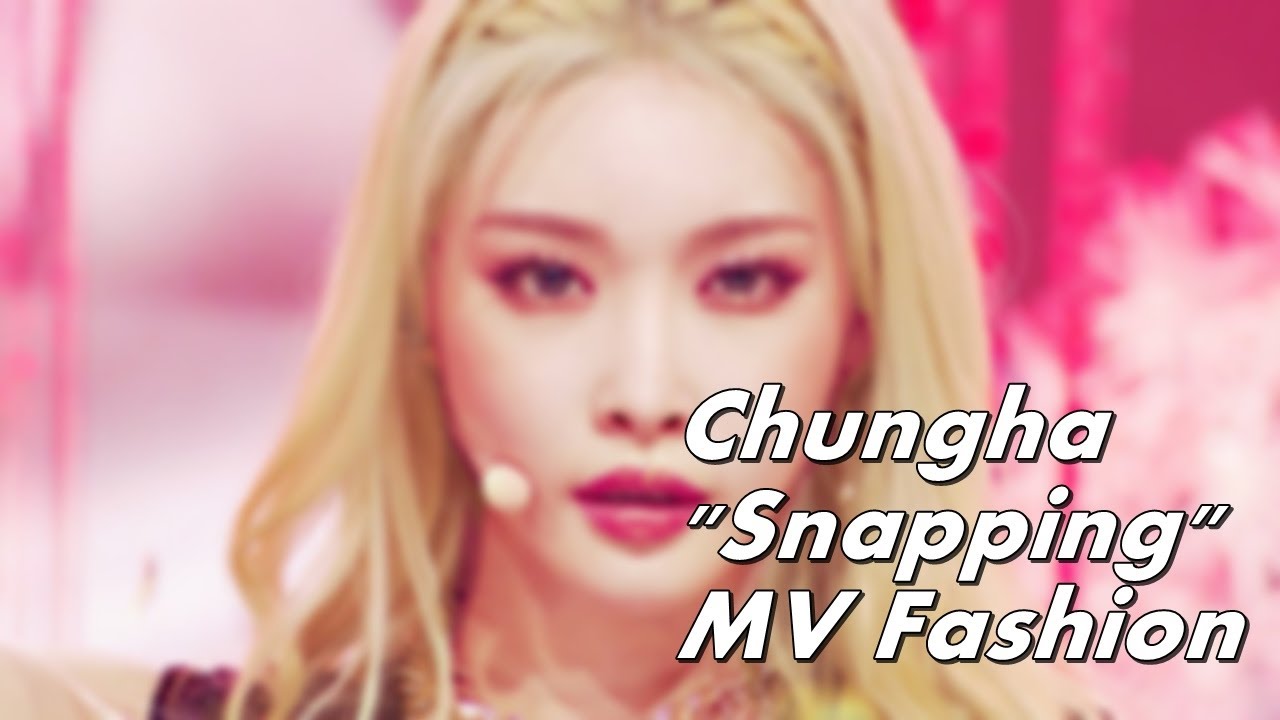Chungha &ldquo;Snapping&rdquo; MV Fashion