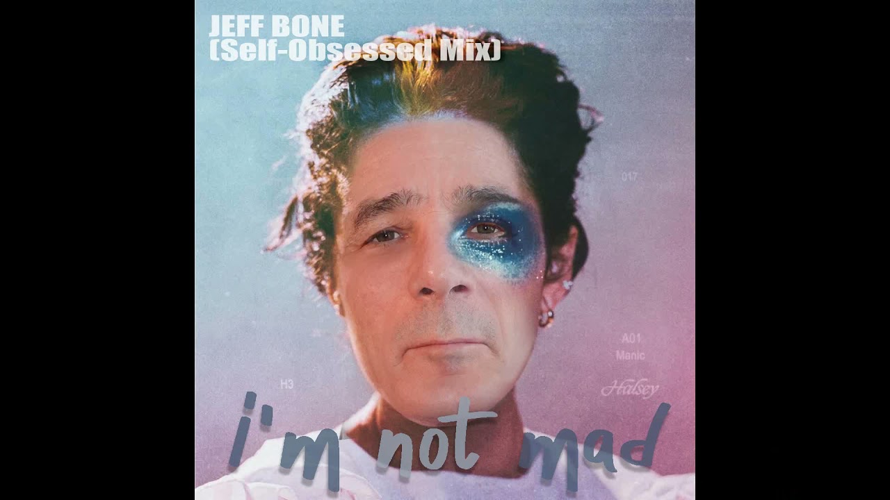 'I'm Not Mad’ 2021 Halsey Remix  - JEFF BONE [Self Obsessed Mix]