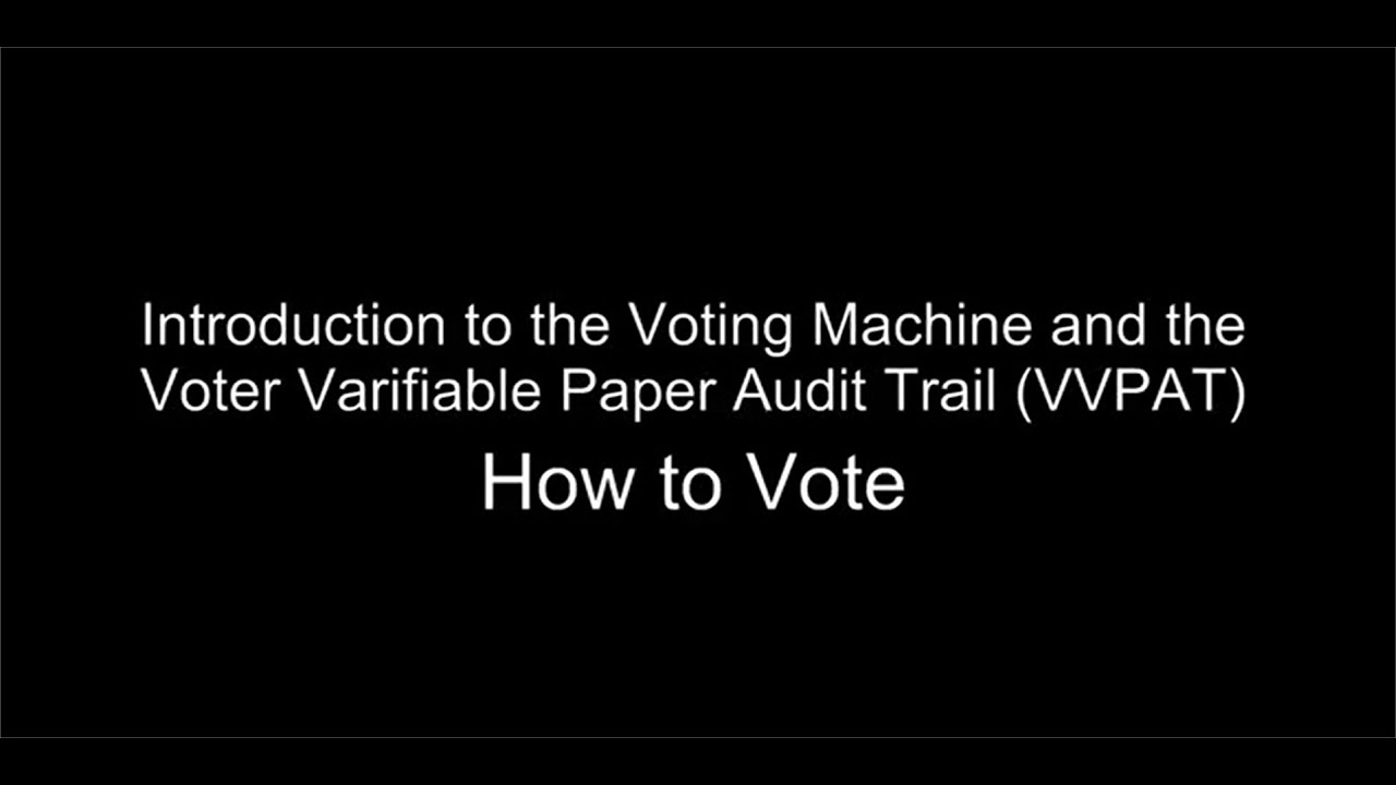 Introduction to the Voting Machine and the Voter Verifiable Paper Audit Trail VVPAT  How to Vote