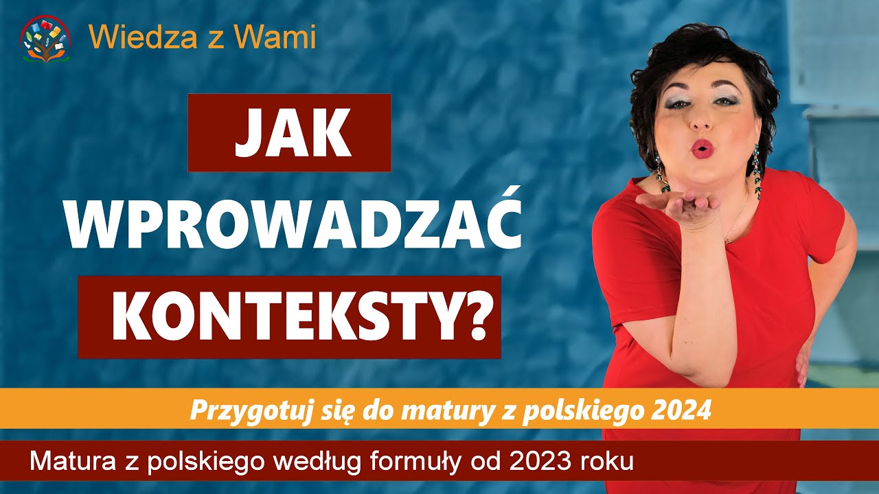 Jak wprowadzać konteksty w pracy maturalnej według nowej formuły.