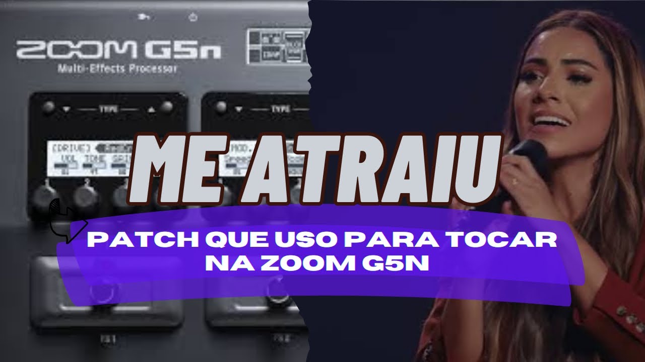 Me Atraiu | Gabriela Rocha + PATCH que eu uso  na Zoom G5n pra tocar!