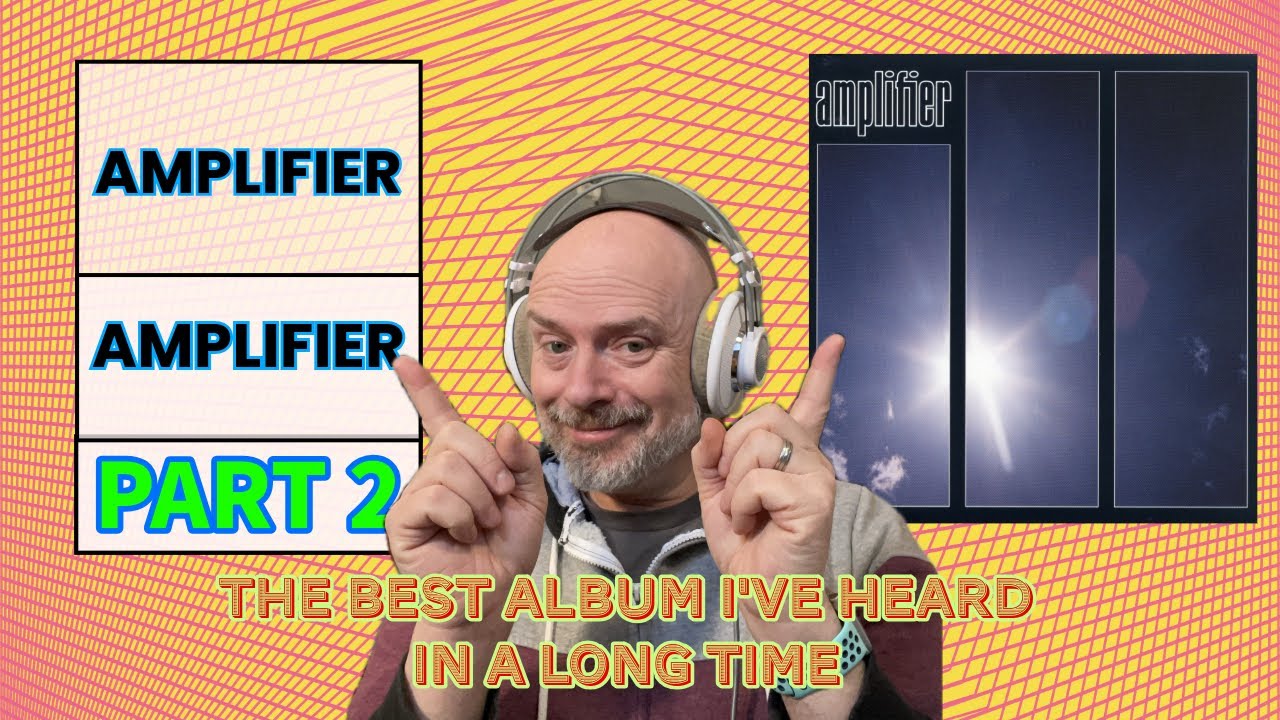 Listening to Amplifier: Amplifier, Part 2