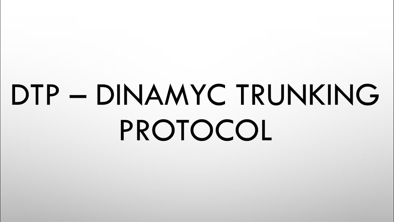 DTP - DINAMYC TRUNKING PROTOCOL
