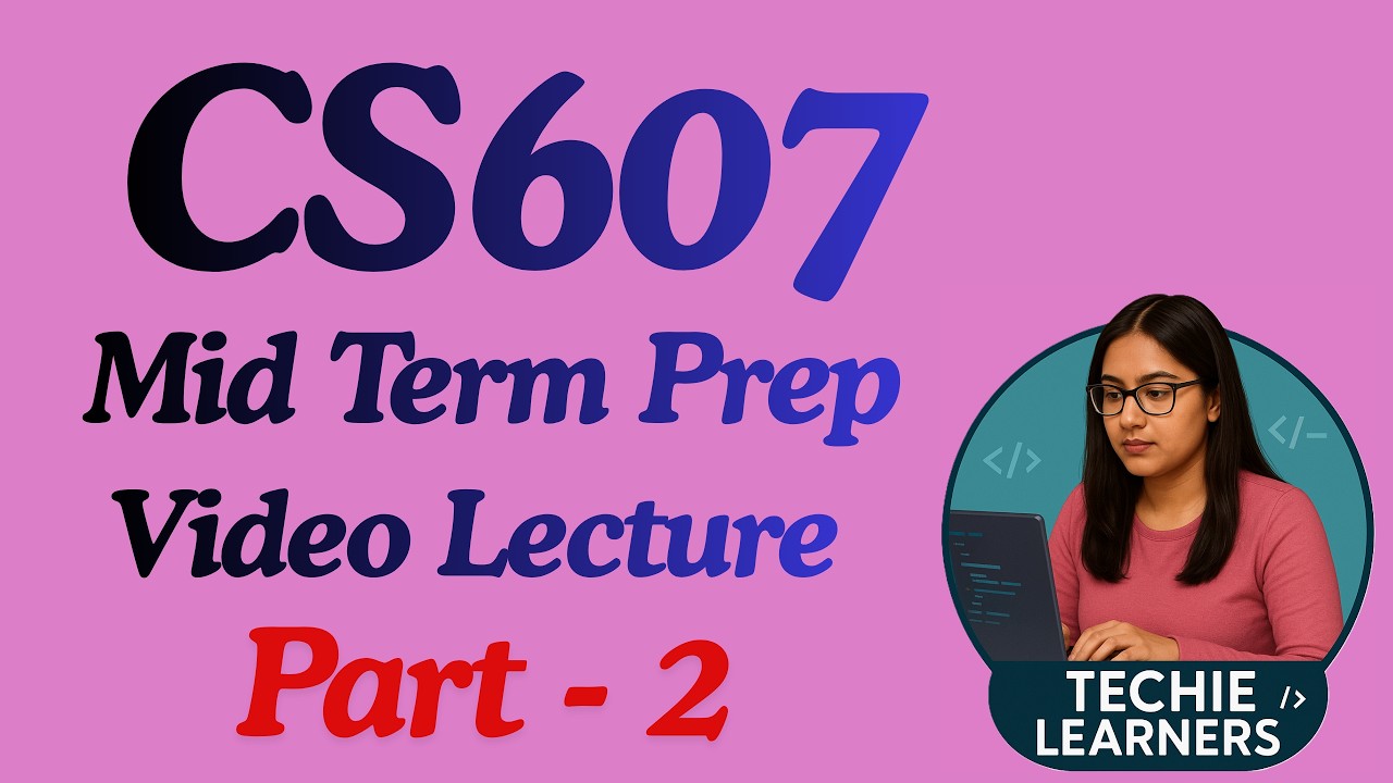 CS607 Mid Term Preparation Lecture Part 2