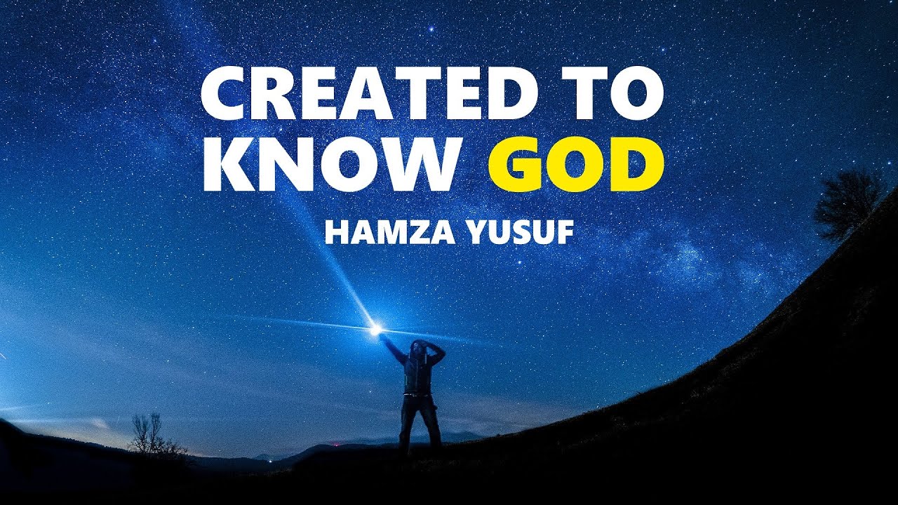 Created To Know God - Hamza Yusuf