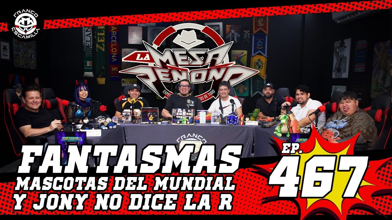 La Mesa Re&ntilde;o&ntilde;a 467 (4k).- Fantasmas / Mascotas del mundial / Jony no dice la R