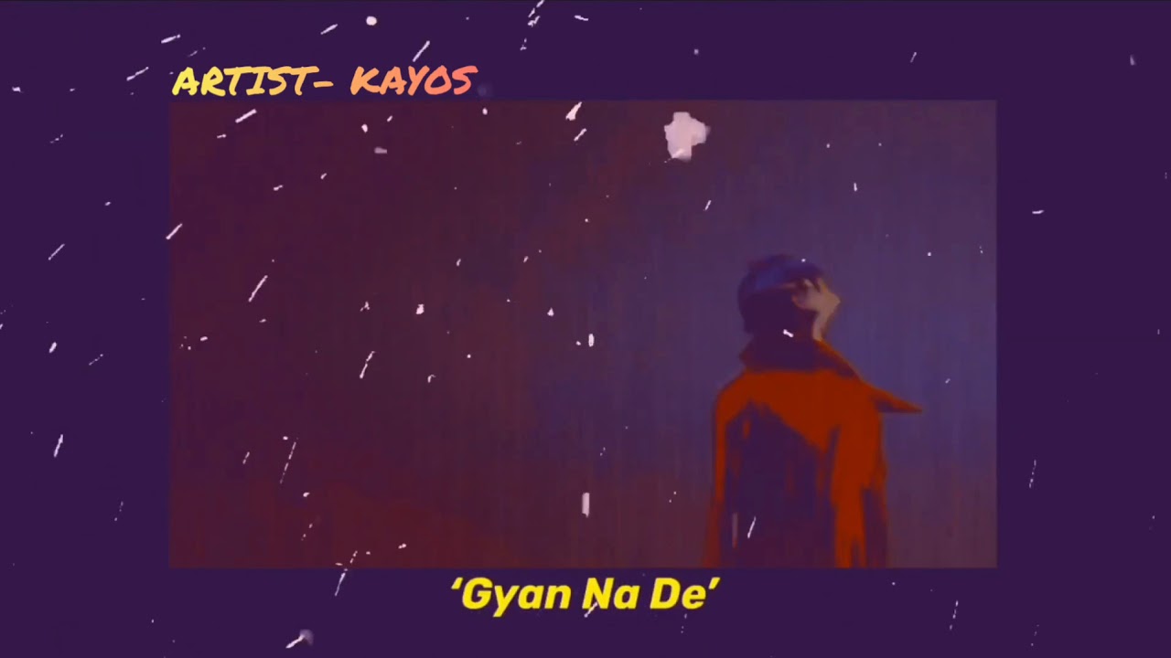 Gyan Na De - Kayos
