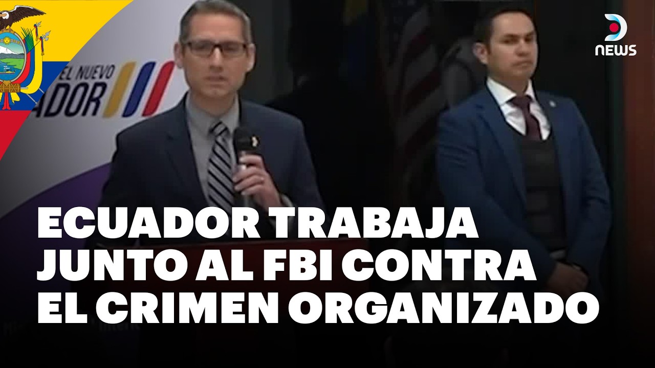 Ecuador y el FBI firman acuerdo para realizar investigaciones contra el crimen organizado | DNews