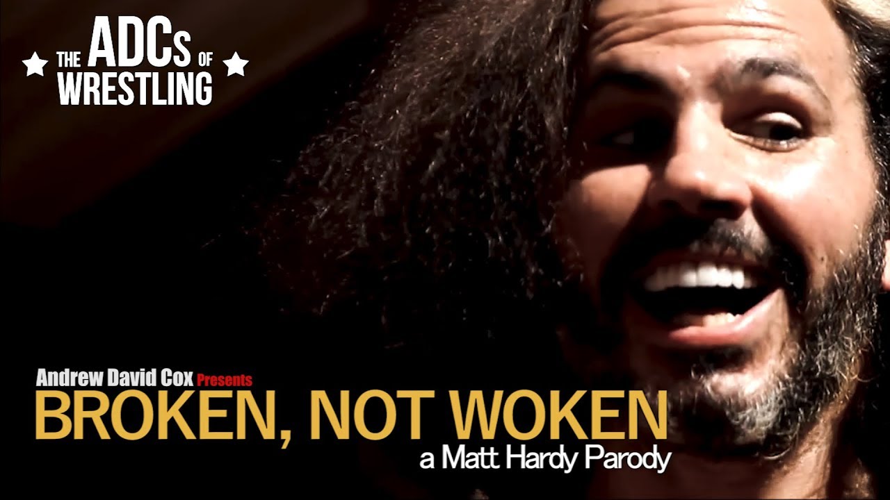 Broken, Not Woken - A Matt Hardy Parody/Tribute