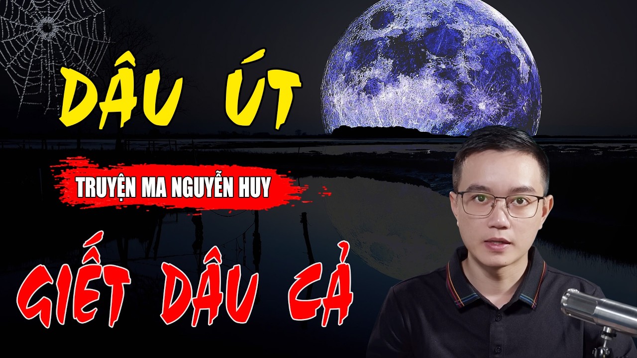 DÂU ÚT GIẾT DÂU CẢ | Truyện Kinh Dị Được Nguyễn Huy Diễn Đọc