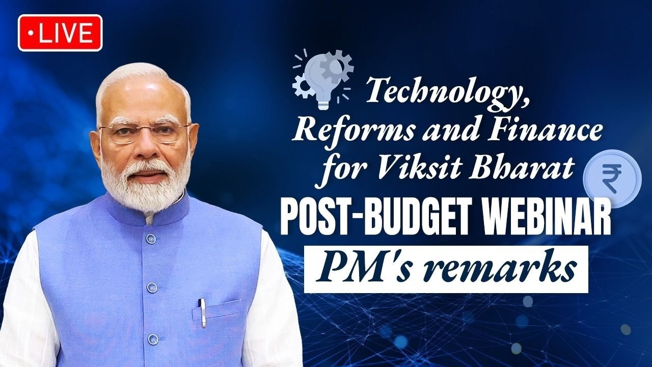 LIVE: PM Modi addresses post-budget webinar on “Technology, Reforms and Finance for Viksit Bharat”