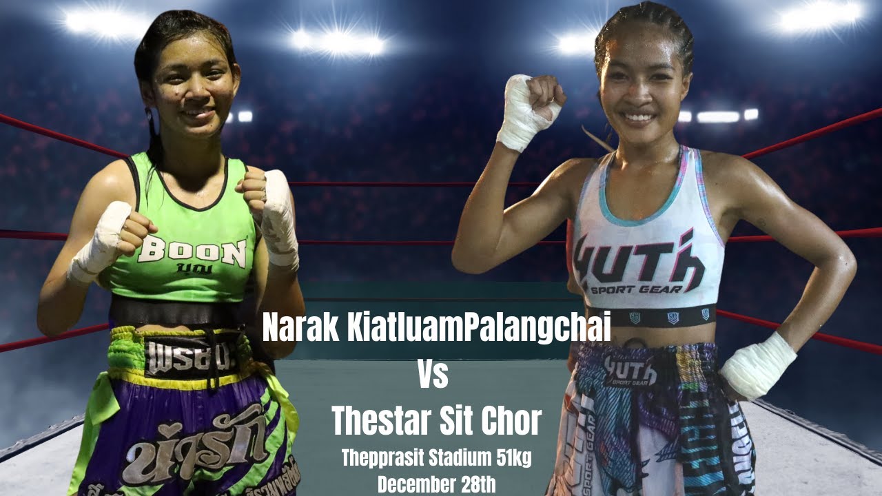 Nak Muay Ying Fight: Thestar Sit Chor. Versus Narak Kiatruampalangchai