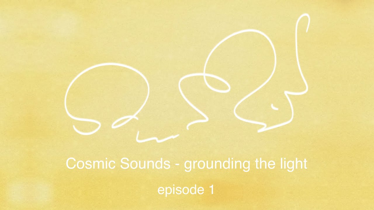 Episode 1: Cosmic Sounds - grounding the light - Light Code Alchemy