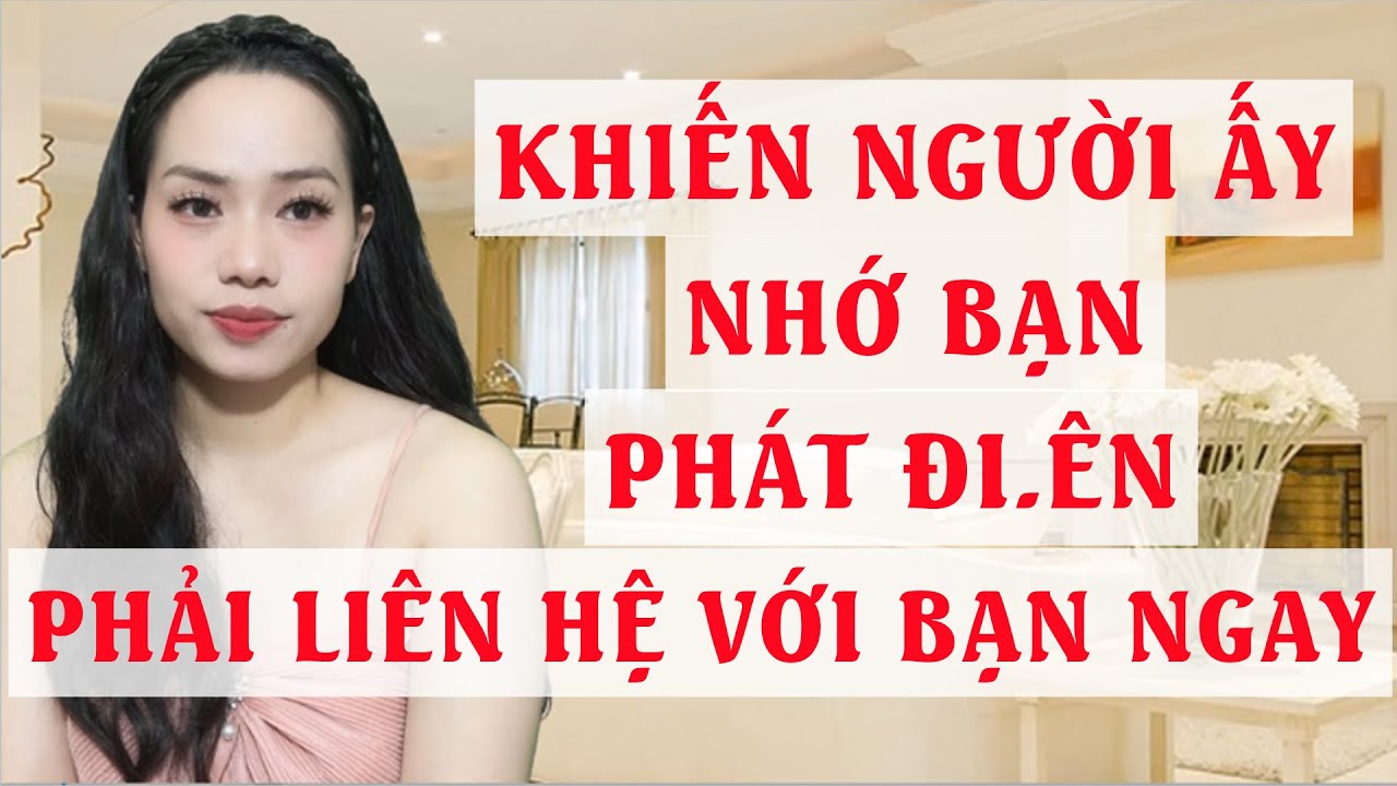 Khiến người ấy nhớ bạn phát điên  Phải liên hệ với bạn ngay