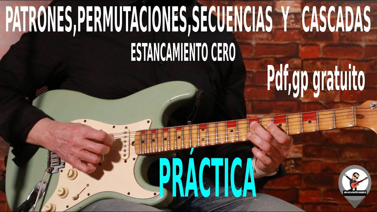 PATRONES,PERMUTACIONES,SECUENCIAS Y CASCADAS DE GUITARRA – ESTANCAMIENTO CERO – PRÁCTICA