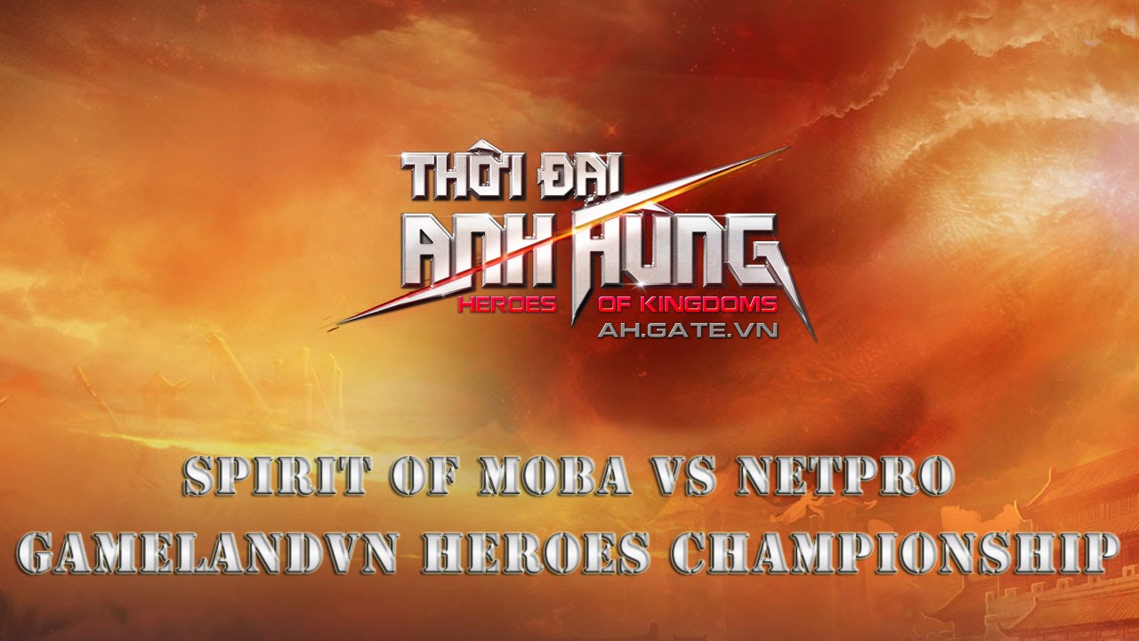 GameLandVN Heroes Championship: Spirit of Moba vs NETPRO