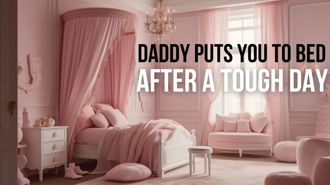 Daddy Puts You to Bed After a Tough Day