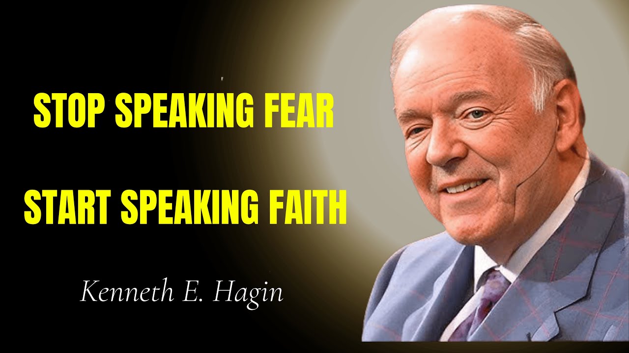 Stop Speaking Fear — Start Speaking FAITH - Kenneth E. Hagin Sermon