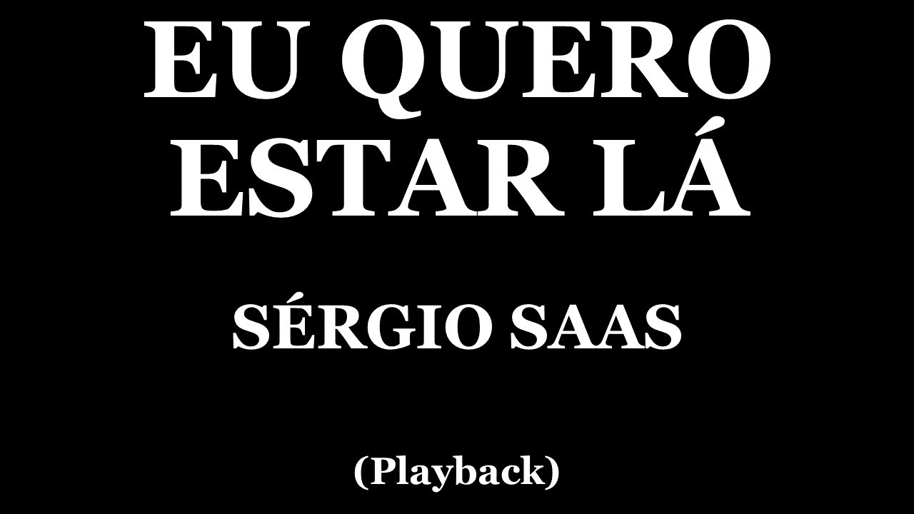 EU QUERO ESTAR LÁ - SÉRGIO SAAS (PLAYBACK)